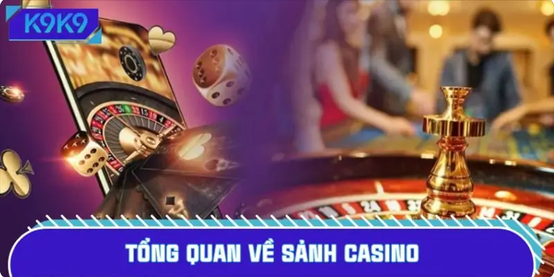 Casino trở thành sảnh cược Hot nhất tại hệ thống K9K9