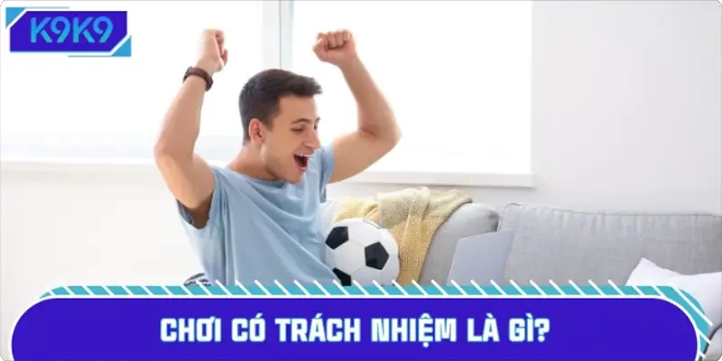 Chơi có trách nhiệm là gì?