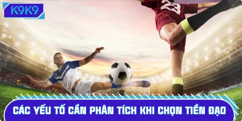 Đánh giá tiền đạo ảnh hưởng trực tiếp đến tỷ lệ thắng cược Đánh giá tiền đạo ảnh hưởng trực tiếp đến tỷ lệ thắng cược