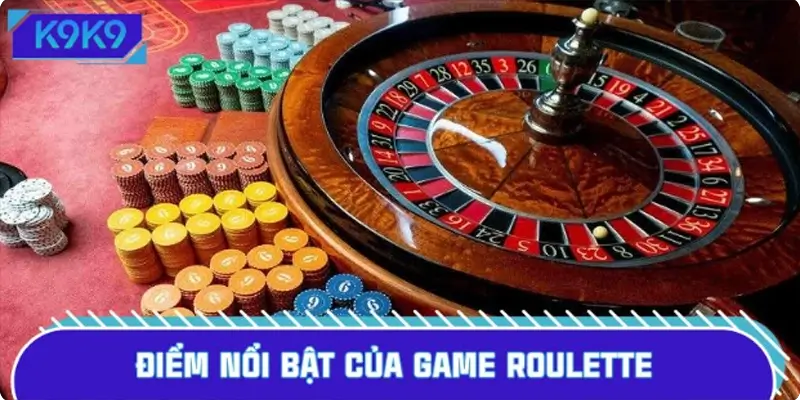 Điểm nổi bật của game Roulette