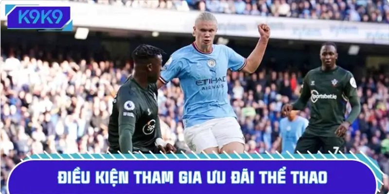 Điều kiện tham gia ưu đãi thể thao tại nền tảng K9K9 Điều kiện tham gia ưu đãi thể thao tại nền tảng K9K9