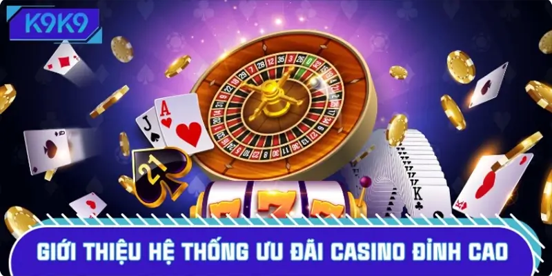 Giới thiệu hệ thống ưu đãi casino đỉnh cao