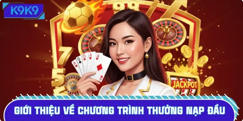Khái quát sơ lược về thưởng nạp lần đầu