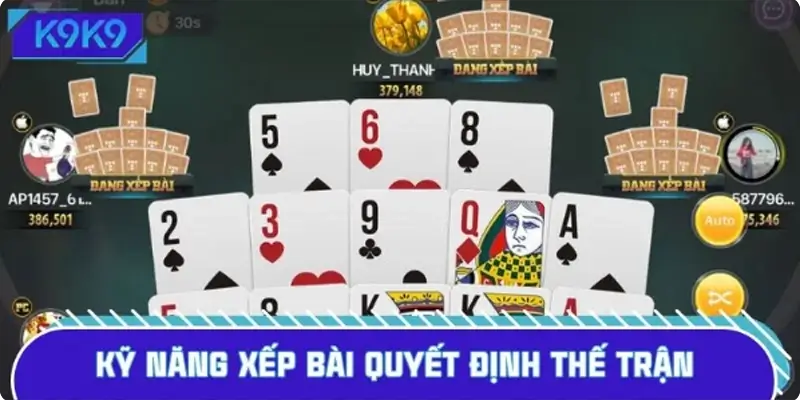 Kỹ năng xếp bài quyết định thế trận