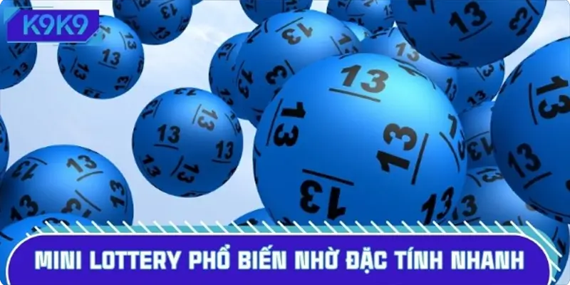 Mini Lottery phổ biến nhờ đặc tính nhanh và thưởng rõ ràng