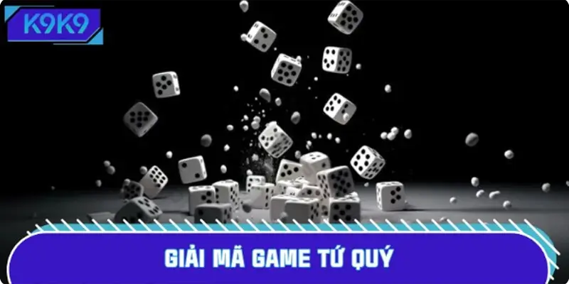 Người chơi hiểu rõ cơ chế vận hành của xúc xắc tứ quý