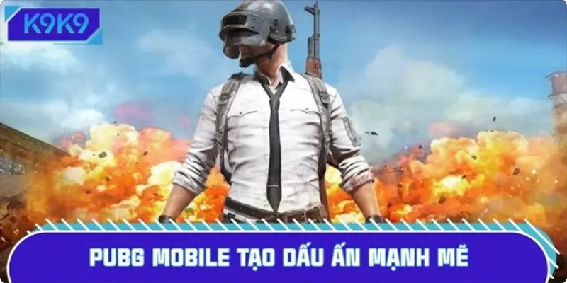 PUBG Mobile thành công tạo nên dấu ấn mạnh mẽ cho game thủ
