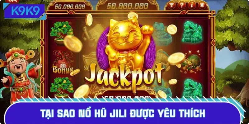 Tại sao nổ hũ JILI được yêu thích