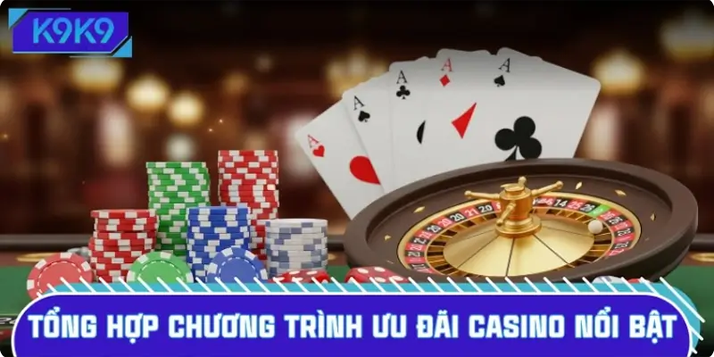 Tổng hợp chương trình ưu đãi casino nổi bật