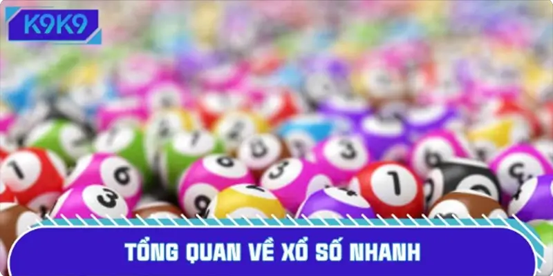 Tổng quan về xổ số nhanh (Fast Lottery / Speed Lottery)