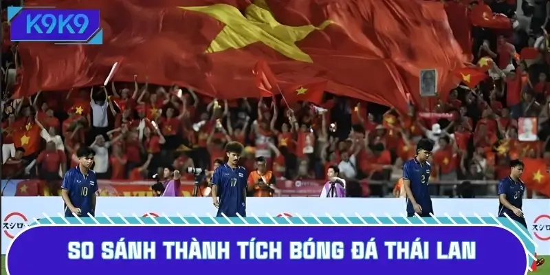 Bảng so sánh phơi bày khoảng cách thành tích bóng đá Thái Lan